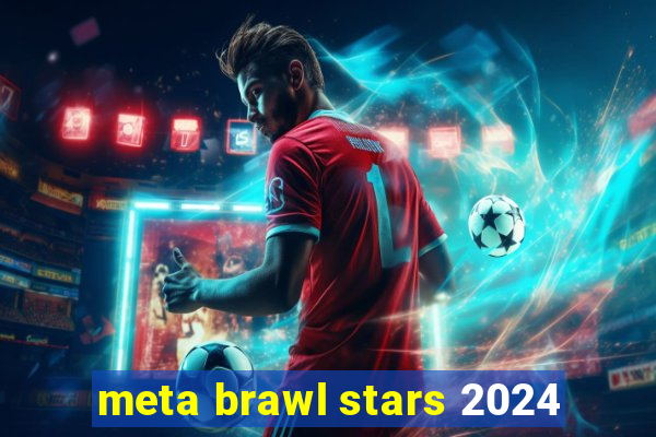 meta brawl stars 2024